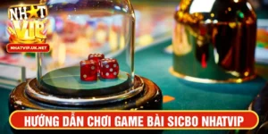 Hướng dẫn chơi Sicbo Nhatvip