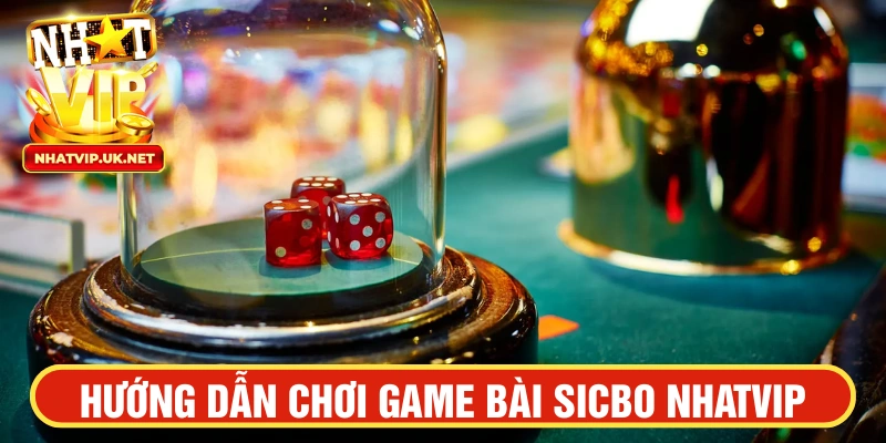 Hướng dẫn chơi Sicbo Nhatvip